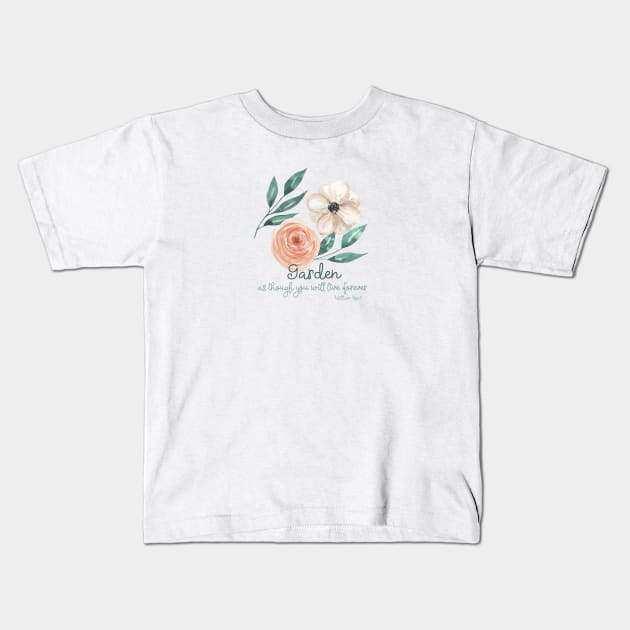 Garden as though you will live forever gardening quote Kids T-Shirt by artsytee